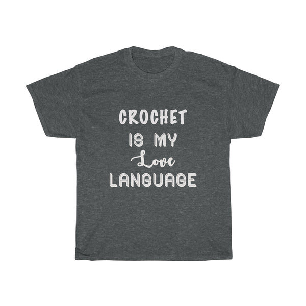 "Crochet is my Love Language" - Unisex Heavy Cotton Tee with WHITE Letters