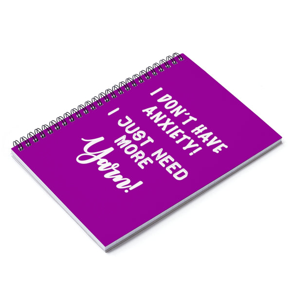 "I Don't Have Anxiety! I Just Need More Yarn! White Letters - Spiral Notebook - Ruled Line