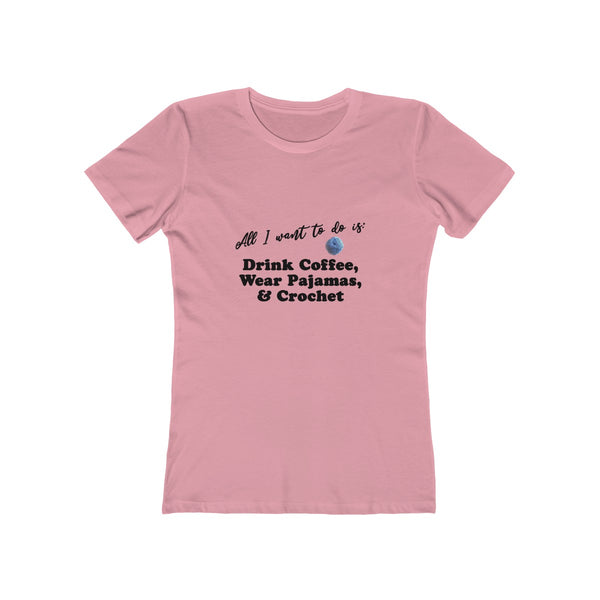 "All I want is: Drink Coffee, Wear Pajamas and Crochet" - T-Shirt