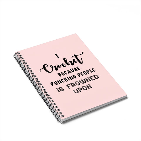 "I Crochet Because Punching People Is Frowned Upon" Black Letters - Spiral Notebook - Ruled Line