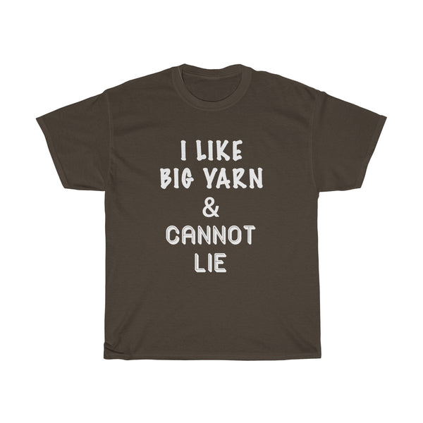 "I Like Big Yarn & Cannot Lie" - Unisex Heavy Cotton Tee with WHITE Letters