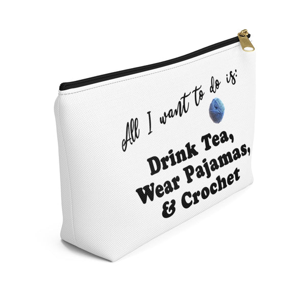 "All I want is: Drink Tea, Wear Pajamas & Crochet" - White Accessory Pouch