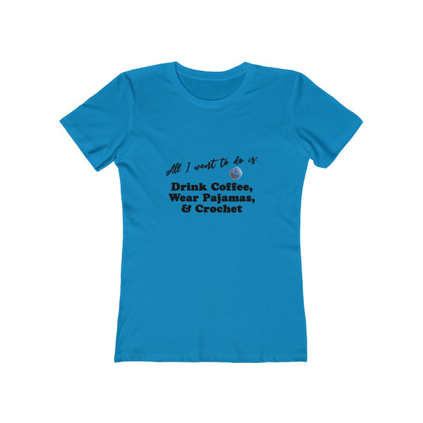 "All I want is: Drink Coffee, Wear Pajamas and Crochet" - T-Shirt
