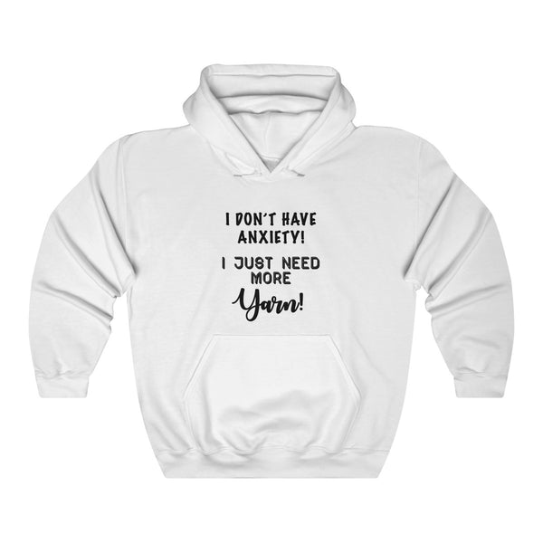 "I don't have Anxiety, I just need more Yarn"  Unisex Heavy Blend™ Hooded Sweatshirt