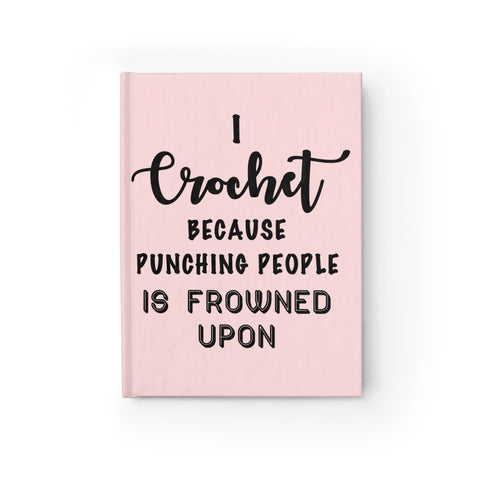 "I Crochet Because Punching People Is Frowned Upon" Journal - Ruled Line
