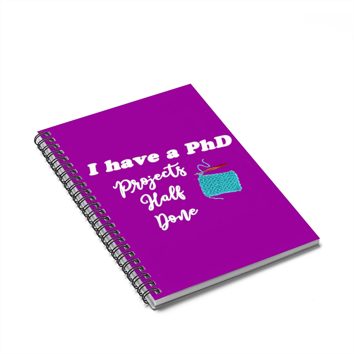 "I Have a PhD - Projects Half Done" White Letters - Spiral Notebook - Ruled Line
