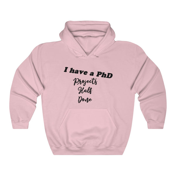"I have a PhD - Projects Half Done" - Unisex Heavy Blend™ Hooded Sweatshirt