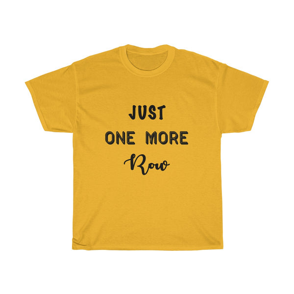 "Just One More Row" - Unisex Heavy Cotton Tee