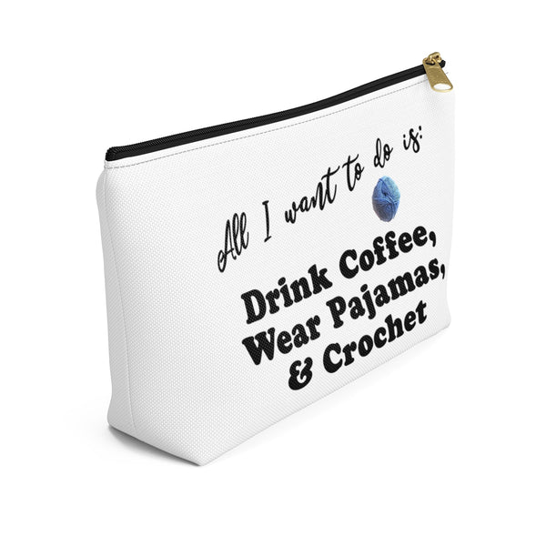 "All I want is: Drink Coffee, Wear Pajamas & Crochet" - White Accessory Pouch