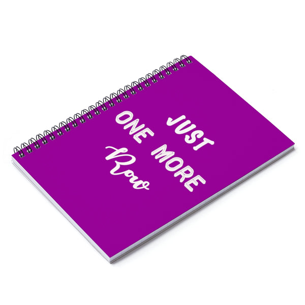 "Just One More Row" White Letters - Spiral Notebook - Ruled Line
