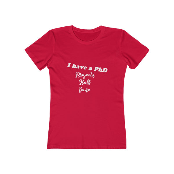"I have a PhD - Projects Half Done" - T-Shirt with WHITE Letters