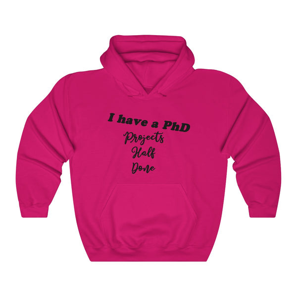 "I have a PhD - Projects Half Done" - Unisex Heavy Blend™ Hooded Sweatshirt