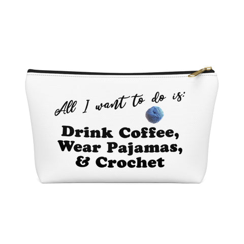 "All I want is: Drink Coffee, Wear Pajamas & Crochet" - White Accessory Pouch